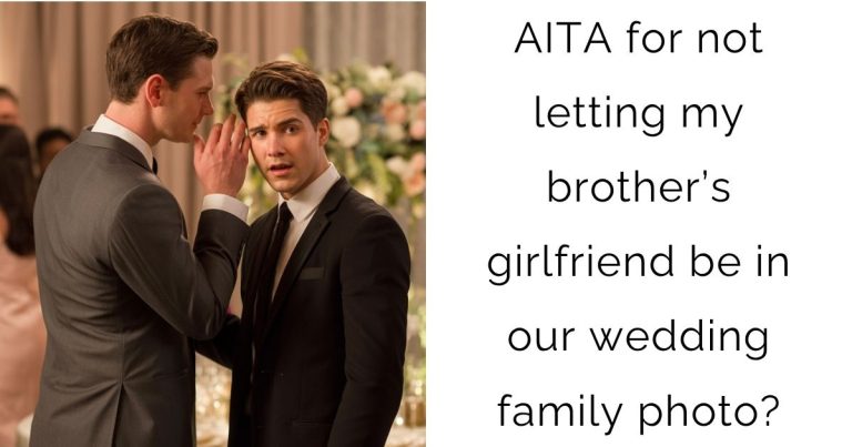 AITA for not letting my brother’s girlfriend be in our wedding family photo?