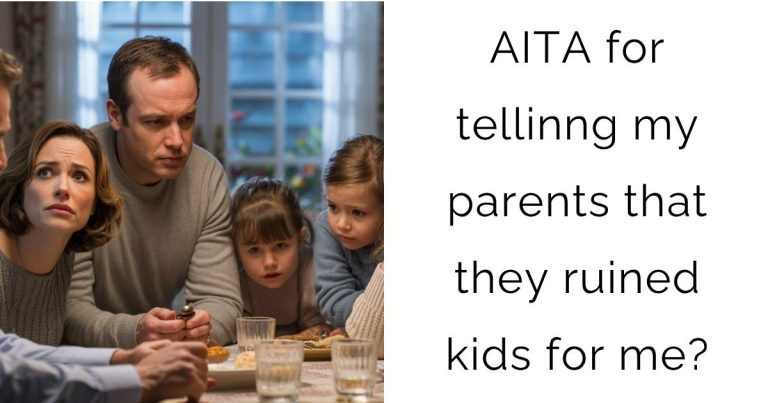 AITA for tellinng my parents that they ruined kids for me?