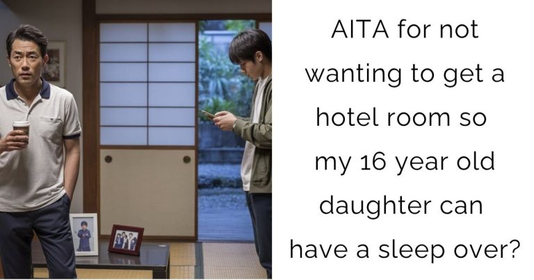 AITA for not wanting to get a hotel room so my 16 year old daughter can have a sleep over?