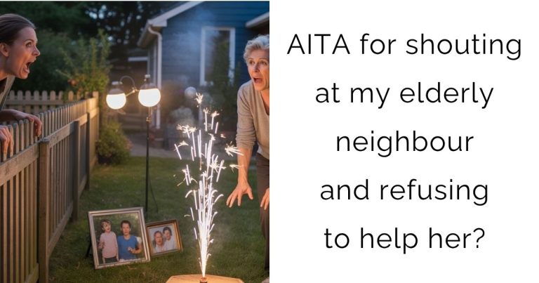 AITA for shouting at my elderly neighbour and refusing to help her?