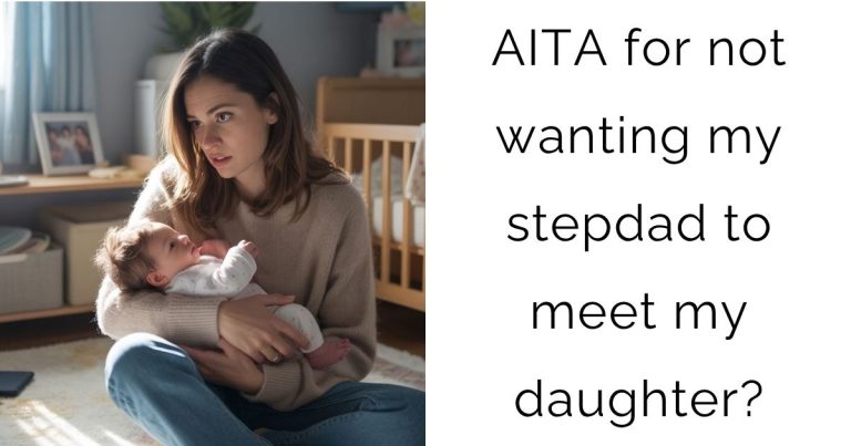 AITA for not wanting my stepdad to meet my daughter?