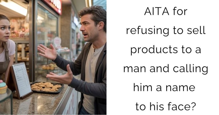 AITA for refusing to sell products to a man and calling him a name to his face?