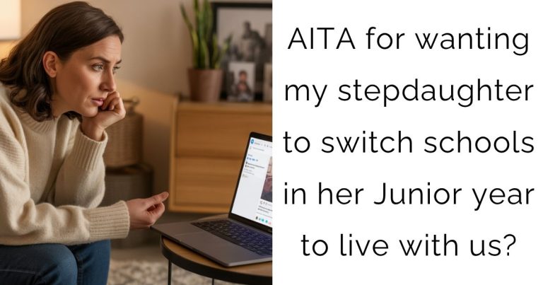 AITA for wanting my stepdaughter to switch schools in her Junior year to live with us?