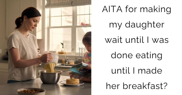 AITA for making my daughter wait until I was done eating until I made her breakfast?