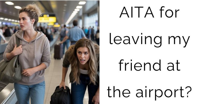 AITA for leaving my friend at the airport?