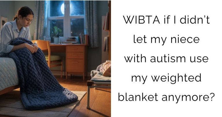 WIBTA if I didn’t let my niece with autism use my weighted blanket anymore?
