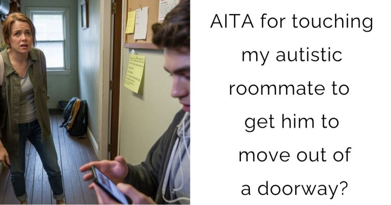AITA for touching my autistic roommate to get him to move out of a doorway?