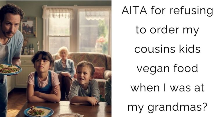 AITA for refusing to order my cousins kids vegan food when I was at my grandmas?