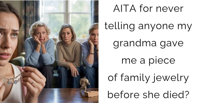 AITA for never telling anyone my grandma gave me a piece of family jewelry before she died?