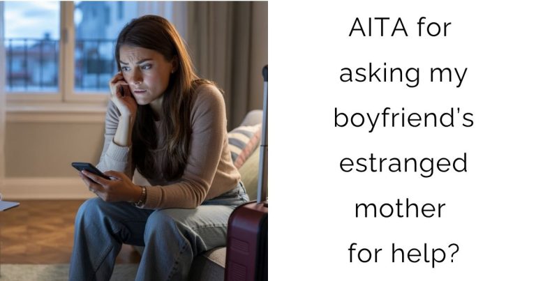 AITA for asking my boyfriend’s estranged mother for help?