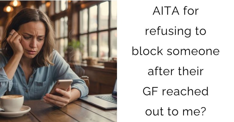 AITA for refusing to block someone after their girlfriend reached out to me?