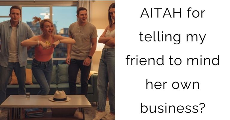 AITAH for telling my friend to mind her own business?