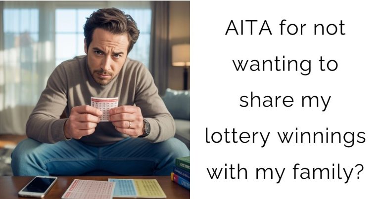 AITA for not wanting to share my lottery winnings with my family?