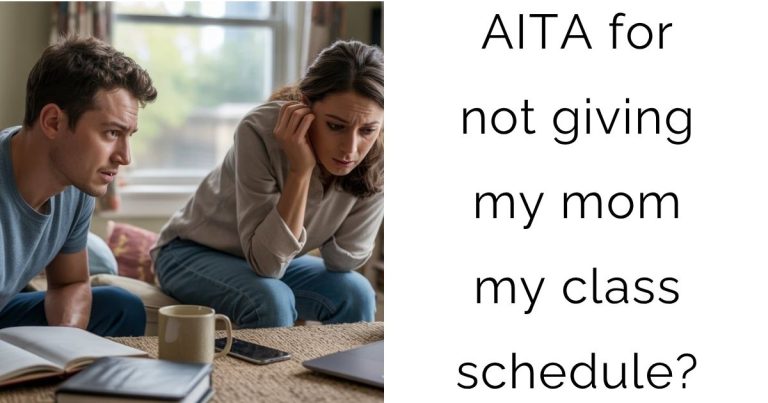 AITA for not giving my mom my class schedule?