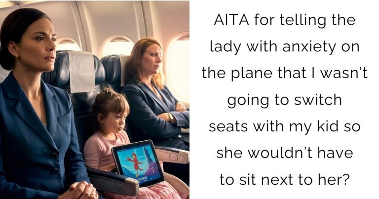 AITA for telling the lady with anxiety on the plane that I wasn’t going to switch seats with my kid so she wouldn’t have to sit next to her?