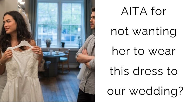 AITA for not wanting her to wear this dress to our wedding?