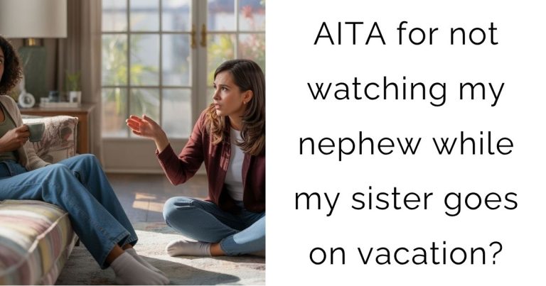 AITA for not watching my nephew while my sister goes on vacation?