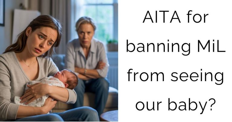 AITA for banning MiL from seeing our baby?