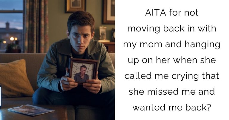 AITA for not moving back in with my mom and hanging up on her when she called me crying that she missed me and wanted me back?