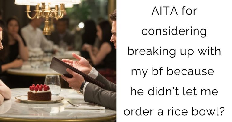 AITA for considering breaking up with my bf because he didn’t let me order a rice bowl?