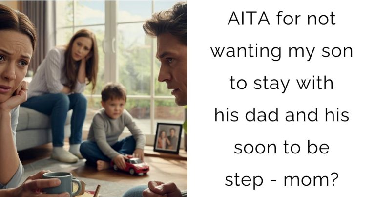 AITA for not wanting my son to stay with his dad and his soon to be step – mom?
