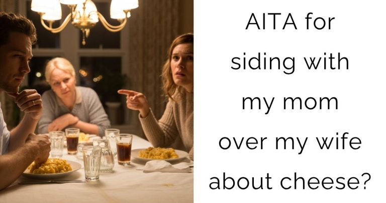 AITA for siding with my mom over my wife about cheese?