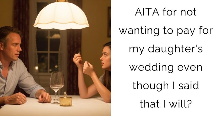 AITA for not wanting to pay for my daughter’s wedding even though I said that I will?