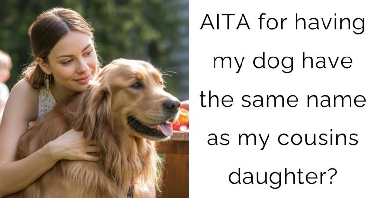 AITA for having my dog have the same name as my cousins daughter?