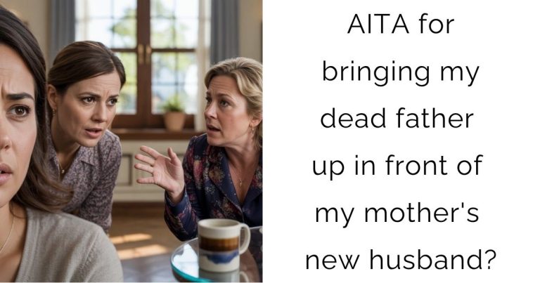 AITA for bringing my dead father up in front of my mother’s new husband?