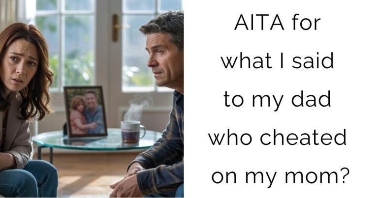 AITA for what I said to my dad who cheated on my mom?