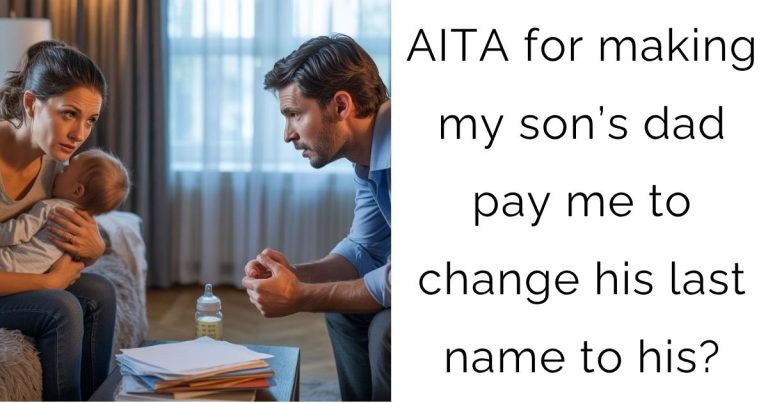 AITA for making my son’s dad pay me to change his last name to his?