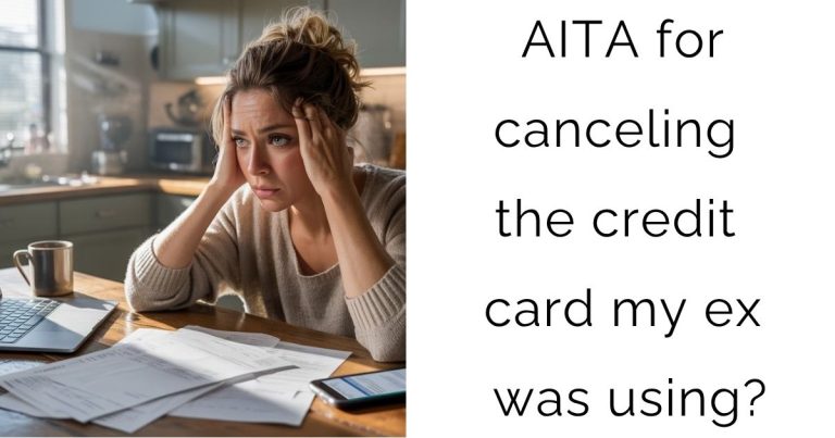 AITA for canceling the credit card my ex was using?