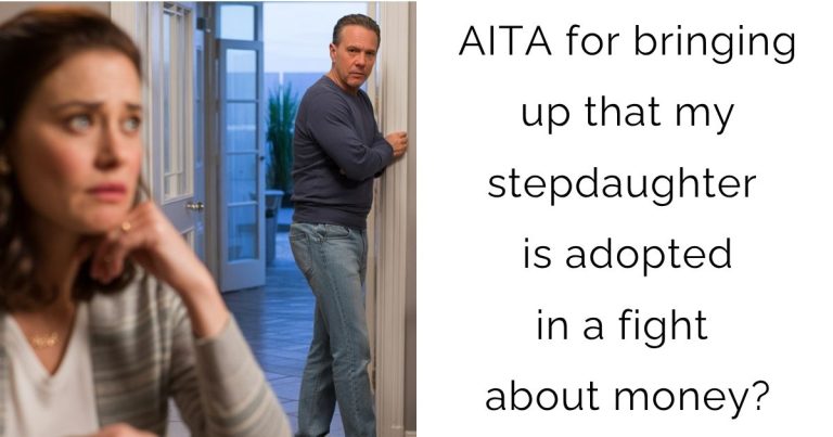 AITA for bringing up that my stepdaughter is adopted in a fight about money?