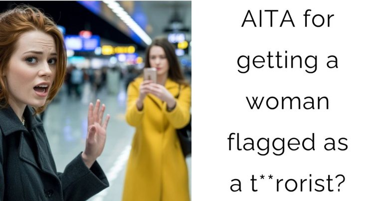 AITA for getting a woman flagged as a t**rorist?