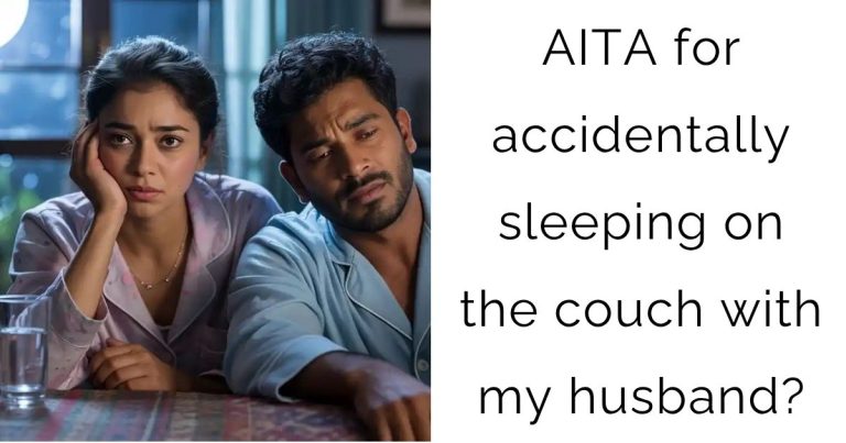 AITA for accidentally sleeping on the couch with my husband?