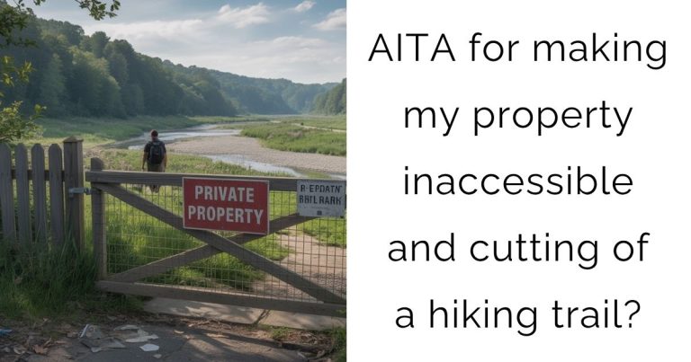 AITA for making my property inaccessible and cutting of a hiking trail?
