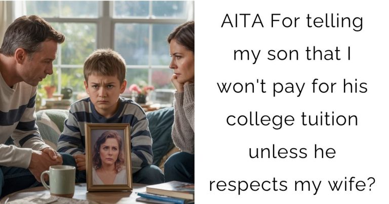 AITA For telling my son that I won’t pay for his college tuition unless he respects my wife?