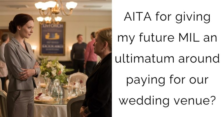 AITA for giving my future MIL an ultimatum around paying for our wedding venue?