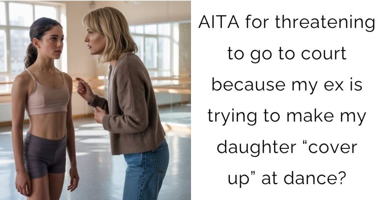 AITA for threatening to go to court because my ex is trying to make my daughter “cover up” at dance?
