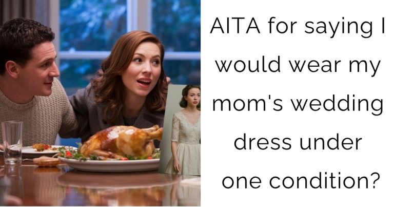 AITA for saying I would wear my mom’s wedding dress under one condition?