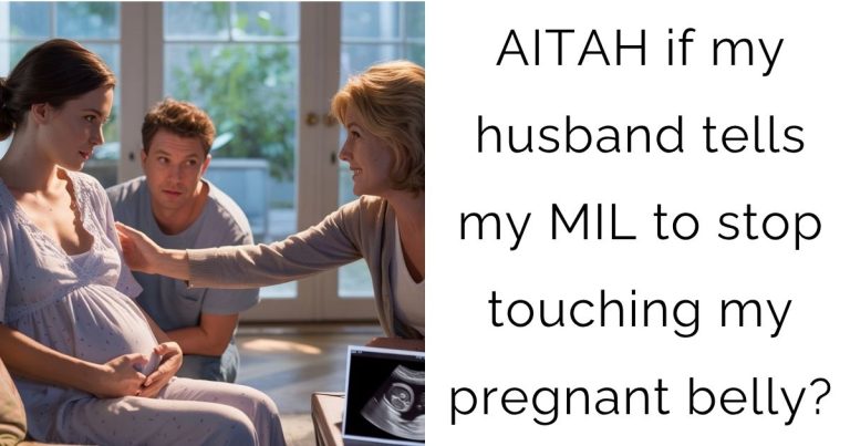AITAH if my husband tells my MIL to stop touching my pregnant belly?