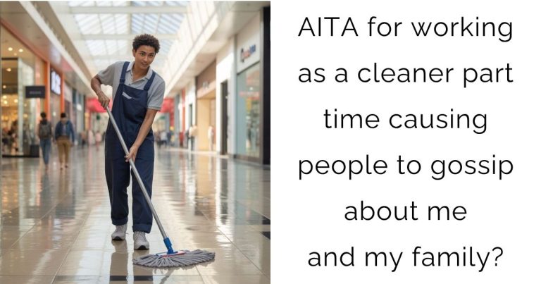 AITA for working as a cleaner part time causing people to gossip about me and my family?
