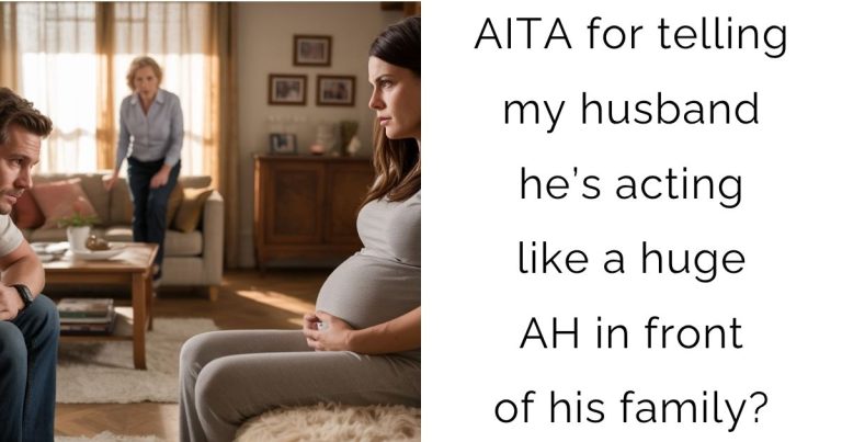 AITA for telling my husband he’s acting like a huge AH in front of his family?
