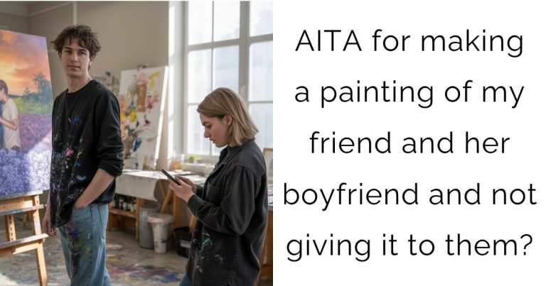 AITA for making a painting of my friend and her boyfriend and not giving it to them?
