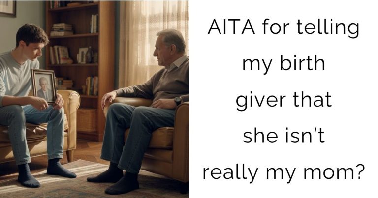 AITA for telling my birth giver that she isn’t really my mom?