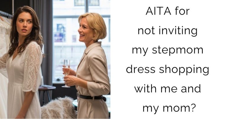AITA for not inviting my stepmom dress shopping with me and my mom?