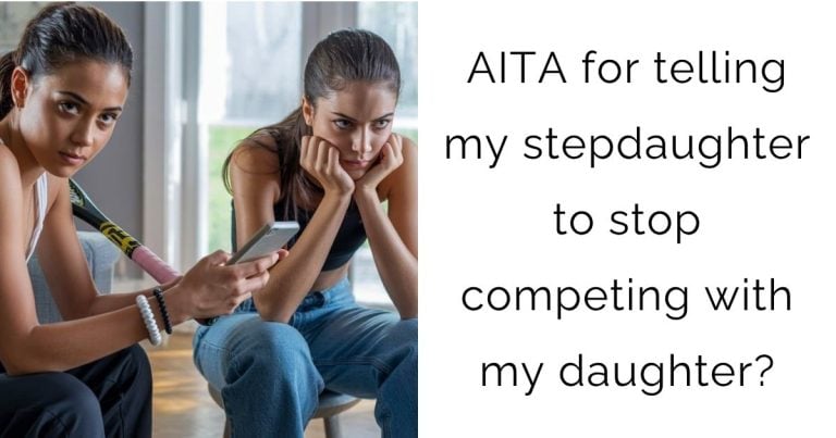 AITA for telling my stepdaughter to stop competing with my daughter?