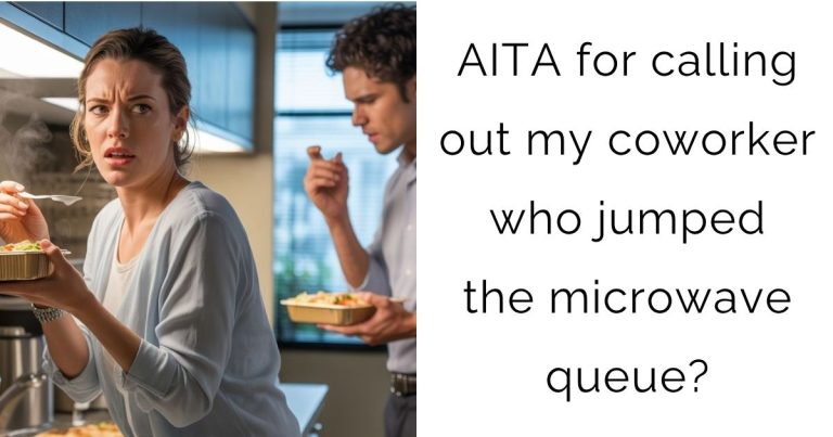 AITA for calling out my coworker who jumped the microwave queue?
