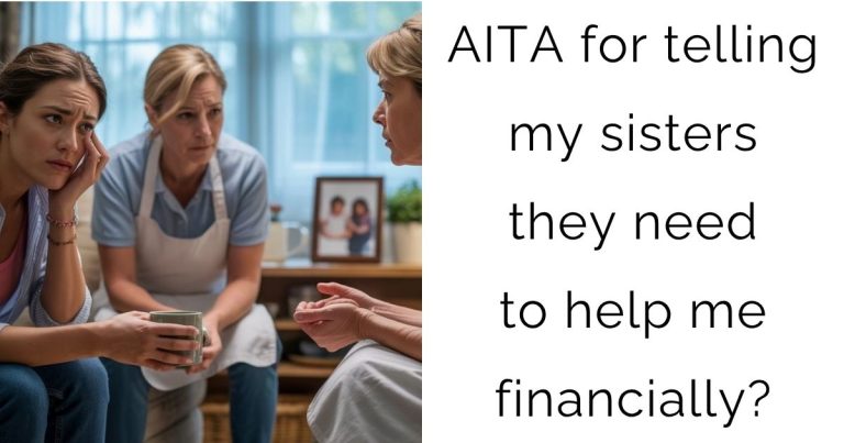AITA for telling my sisters they need to help me financially?