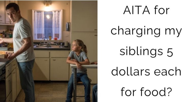 AITA for charging my siblings 5 dollars each for food?